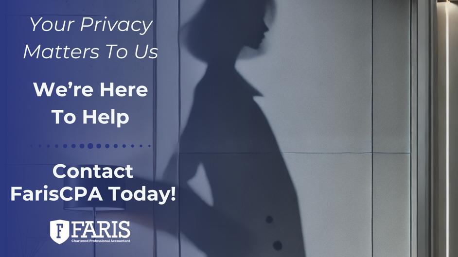 Faris Chartered Professional Accountant graphic with the text 'Your Privacy Matters To Us. We’re Here To Help. Contact FarisCPA Today!' and a silhouette of a person.